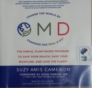 O.M.D. - Change The World by Changing One Meal a Day written by Suzy Amis Cameron performed by Suzy Amis Cameron, Rebecca Amis and Dean Ornish MD on CD (Unabridged)